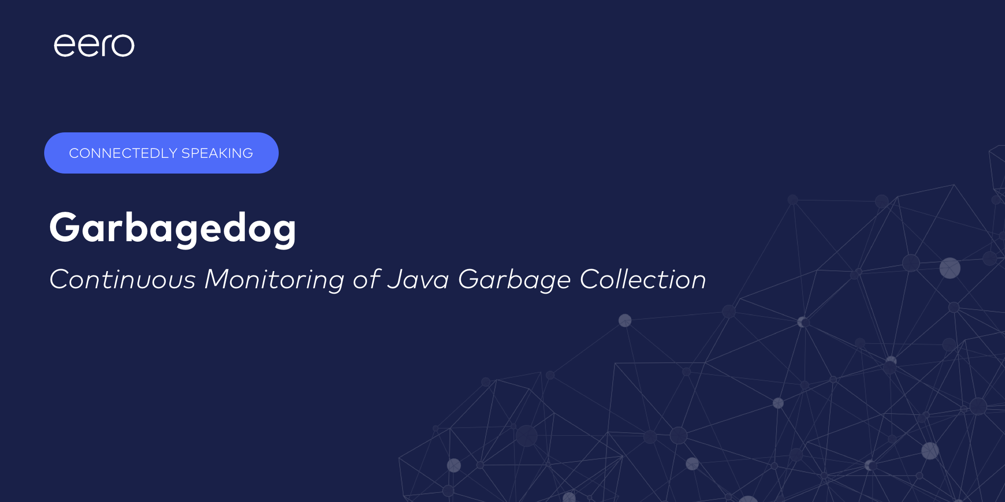 Garbagedog How eero does continuous monitoring of Java garbage